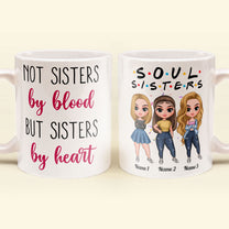 Soul Sisters Not Sisters By Blood But Sisters By Heart - Personalized Mug - Birthday & Christmas Gift For Sister, Soul Sister, Best Friend, BFF, Bestie, Friend