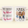 Soul Sisters Not Sisters By Blood But Sisters By Heart - Personalized Mug - Birthday &amp; Christmas Gift For Sister, Soul Sister, Best Friend, BFF, Bestie, Friend