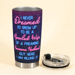 Spoiled Wife Of A Freaking Awesome Husband - Personalized Tumbler Cup - Birthday Gift For Wife Mother's Day Gift For Mom - Gift From Husband