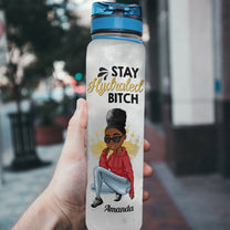 Stay Hydrated Bitch - Personalized Water Tracker Bottle - Birthday Gift For Her, Sista, Black Woman - Sassy Girls