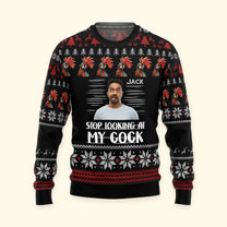 Stop Looking At My Cock - Personalized Photo Ugly Sweater