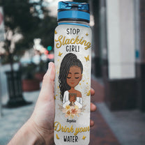 Stop Slack Girl Drink Your Water - Personalized Water Bottle With Time Marker