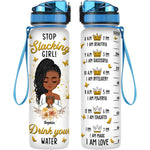 Stop Slack Girl Drink Your Water - Personalized Water Bottle With Time Marker