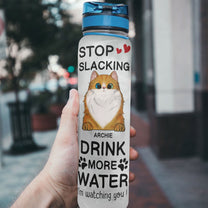 Stop Slacking Drink More Water Cat - Personalized Water Tracker Bottle