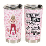 Straight Outta Shape - Personalized Tumbler Cup - Birthday Gift For Gym Lover, Fitness Girl, Woman, Girl