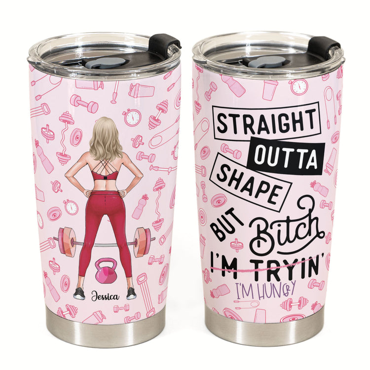 Straight Outta Shape - Personalized Tumbler Cup - Birthday Gift For Gym Lover, Fitness Girl, Woman, Girl
