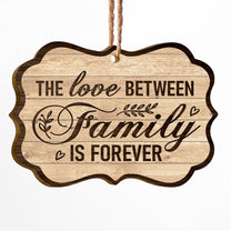 The Love Between Family Is Forever - Personalized Two-Sided Wooden Ornament - Christmas Gift For Fathers, Mothers, Daughters & Sons