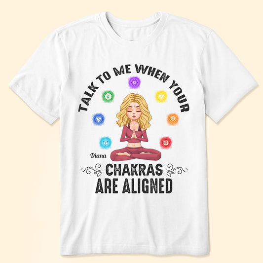 Talk To Me When Your Chakras Are Aligned Yoga - Personalized Shirt