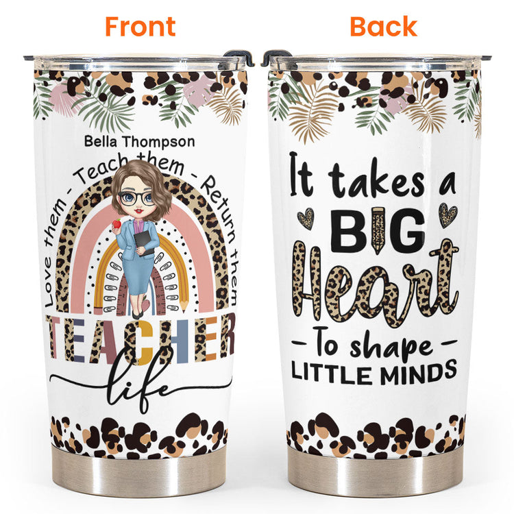 Teach Them Love Them Return Them Teacher Life - Personalized Tumbler Cup - Birthday, Funny, Motivation Gift For Teachers, Teacher Assistants