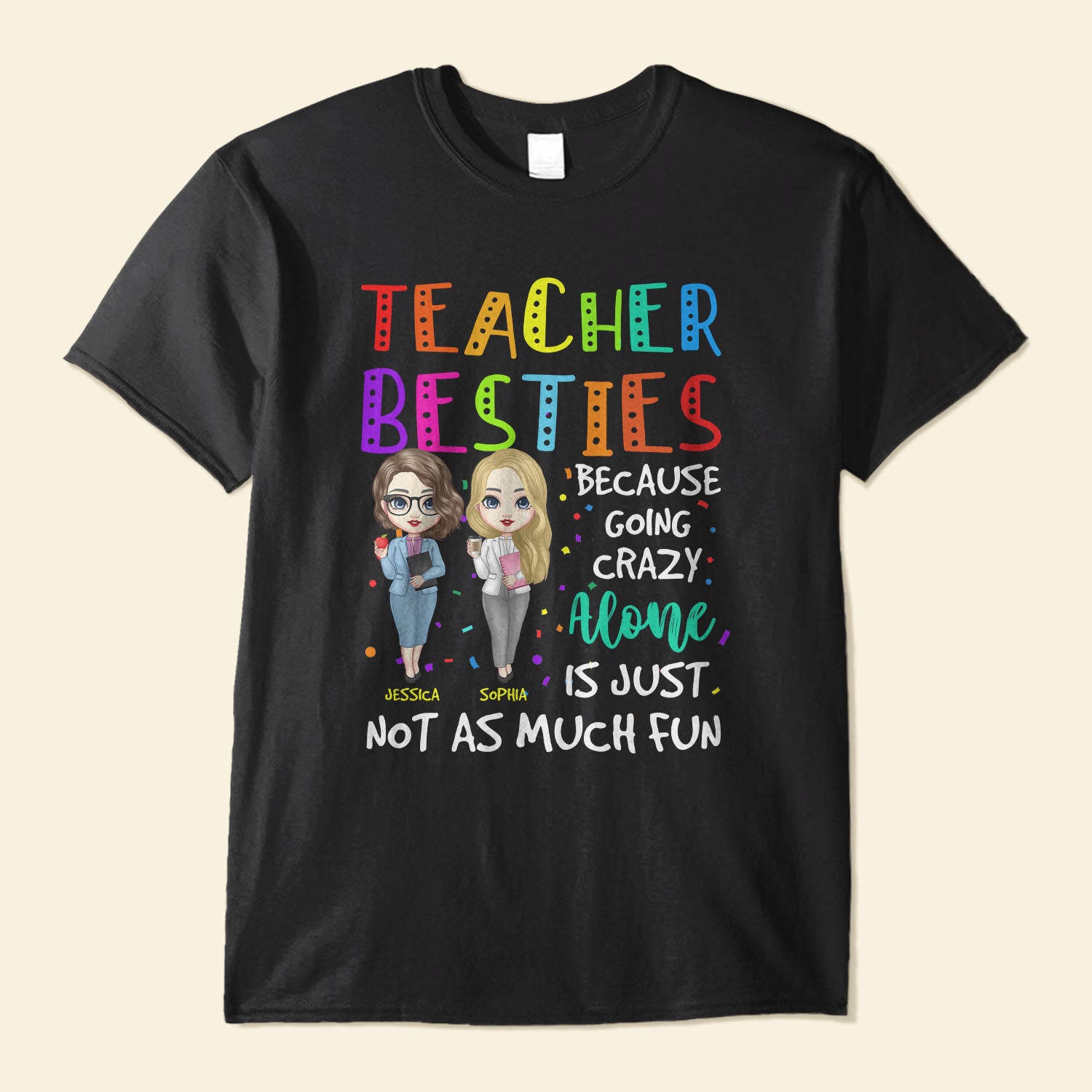 Teacher Besties Because Going Crazy Alone Is Not Fun - Personalized Shirt - Birthday Back To School Gift, Leaving Gift For Teachers, Coworkers, Colleagues, Besties