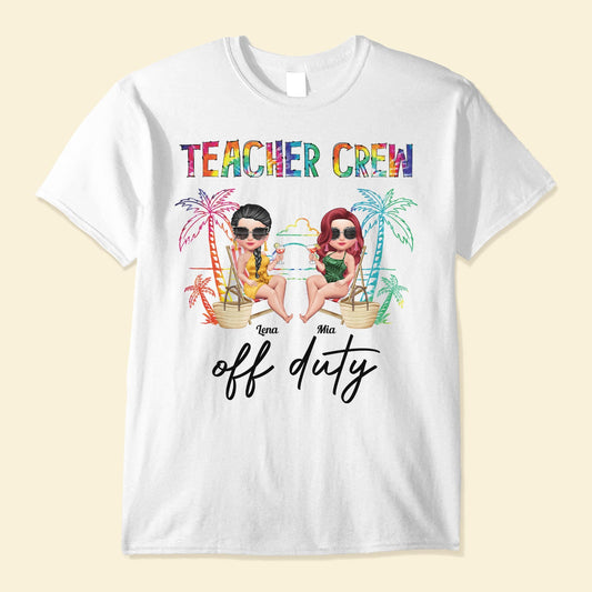 Teacher Crew Off Duty - Personalized Shirt - Summer Gift For Teacher, Funny Gift, Colleagues, Summer Break, Traveling, Beaching