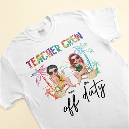 Teacher Crew Off Duty - Personalized Shirt - Summer Gift For Teacher, Funny Gift, Colleagues, Summer Break, Traveling, Beaching
