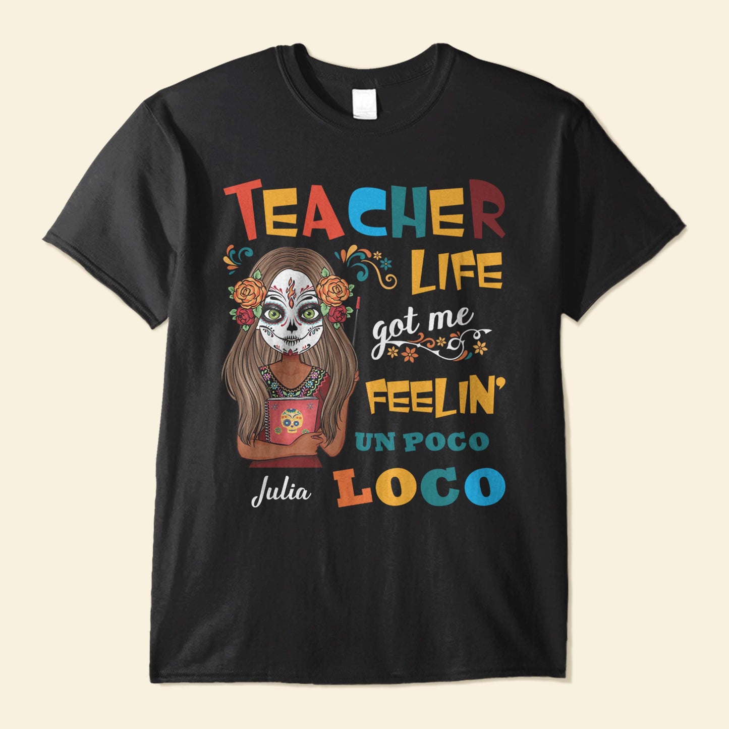 Teacher Life Got Me Feelin' Un Poco Loco - Personalized Shirt - Day Of The Deads Gift For Teachers