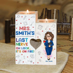 Teacher's Last Nerve - Personalized Wood Candle Holder - Back To School, Teacher's Day Gift For Teacher, Coworker