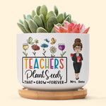 Teachers Plant Seeds That Grow Forever - Personalized Ceramic Plant Pot With Tray