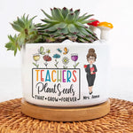 Teachers Plant Seeds That Grow Forever - Personalized Ceramic Plant Pot With Tray