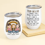 Thanks For Being My Bestie - Personalized Wine Tumbler - Birthday, Loving Gift For Friends, BFF, Besties