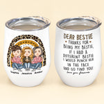Thanks For Being My Bestie - Personalized Wine Tumbler - Birthday, Loving Gift For Friends, BFF, Besties