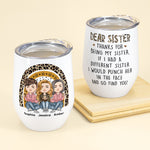 Thanks For Being My Sister - Personalized Wine Tumbler - Birthday, Loving Gift For Sisters, Sistas