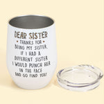 Thanks For Being My Sister - Personalized Wine Tumbler - Birthday, Loving Gift For Sisters, Sistas