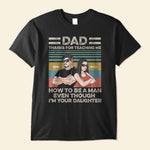 Thanks For Teaching Me How To Be A Man - Personalized Shirt - Father's Day, Appreciate Gift For Dad, Father, Daddy, Husband