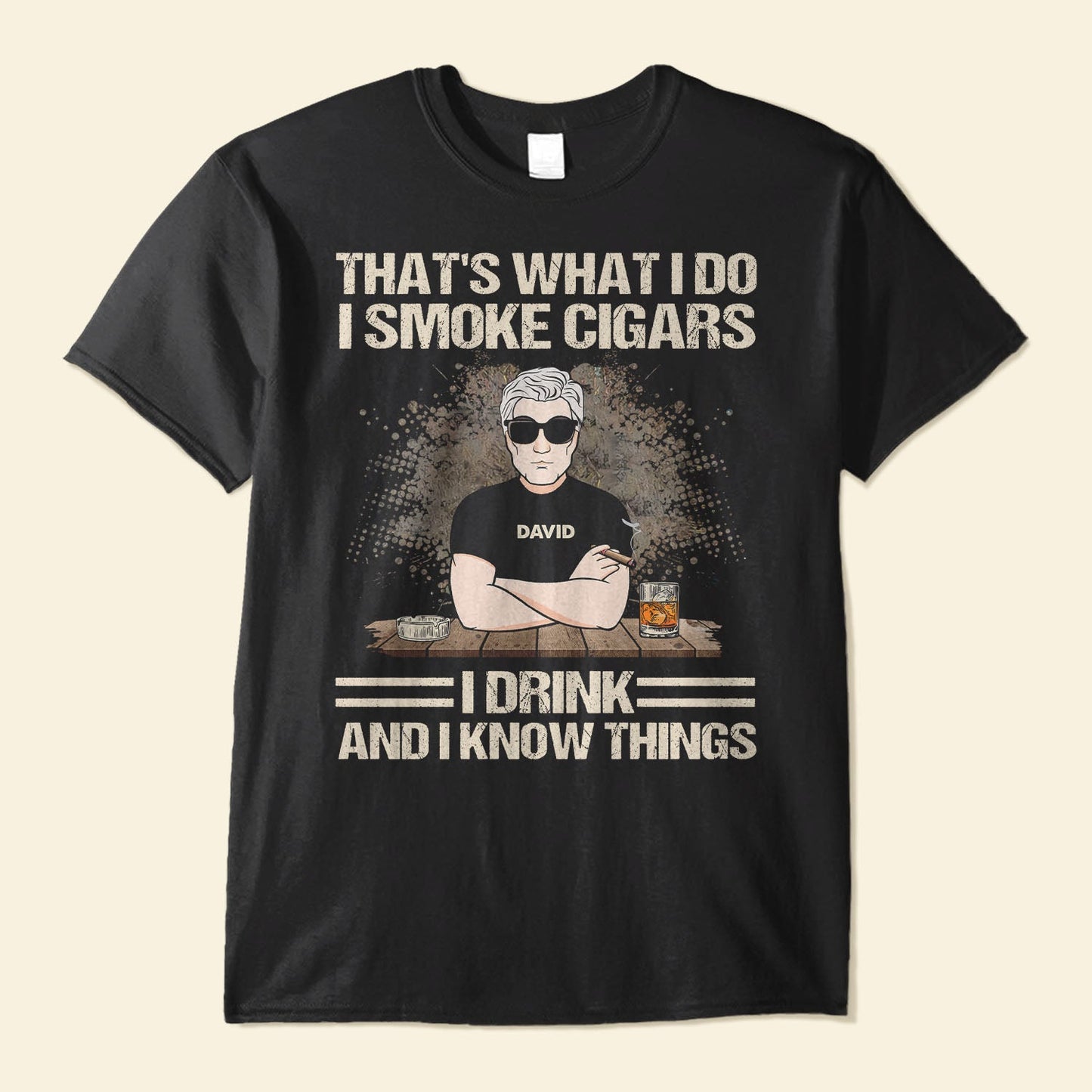 That'S What I Do I Smoke Cigars I Drink And I Know Things - Personalized Shirt - Father's Day Gift For Daddy, Father, Dad, Papa