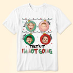 That's It I'm Not Going - Personalized Photo Shirt
