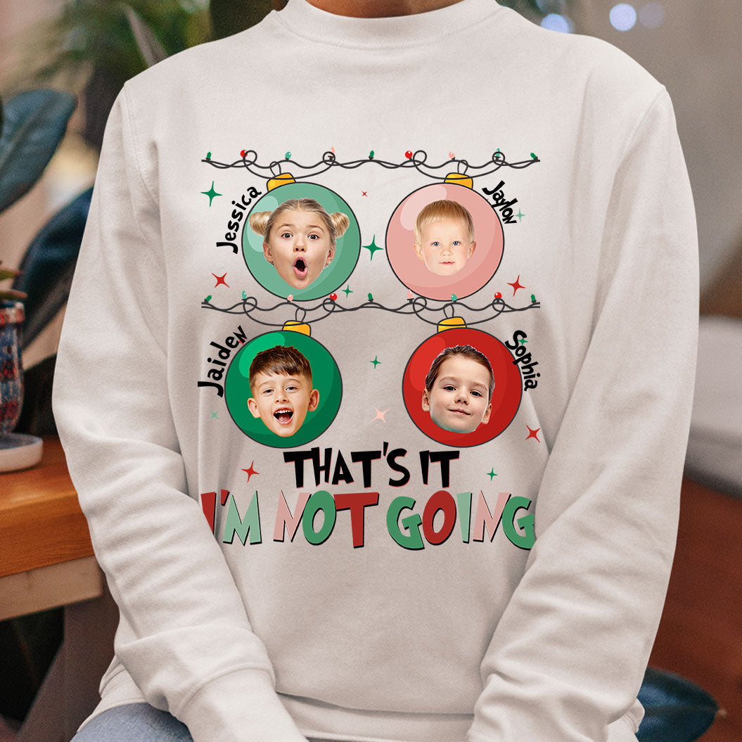 That's It I'm Not Going - Personalized Photo Shirt