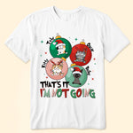 That's It I'm Not Going - Personalized Shirt
