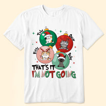 That's It I'm Not Going - Personalized Shirt