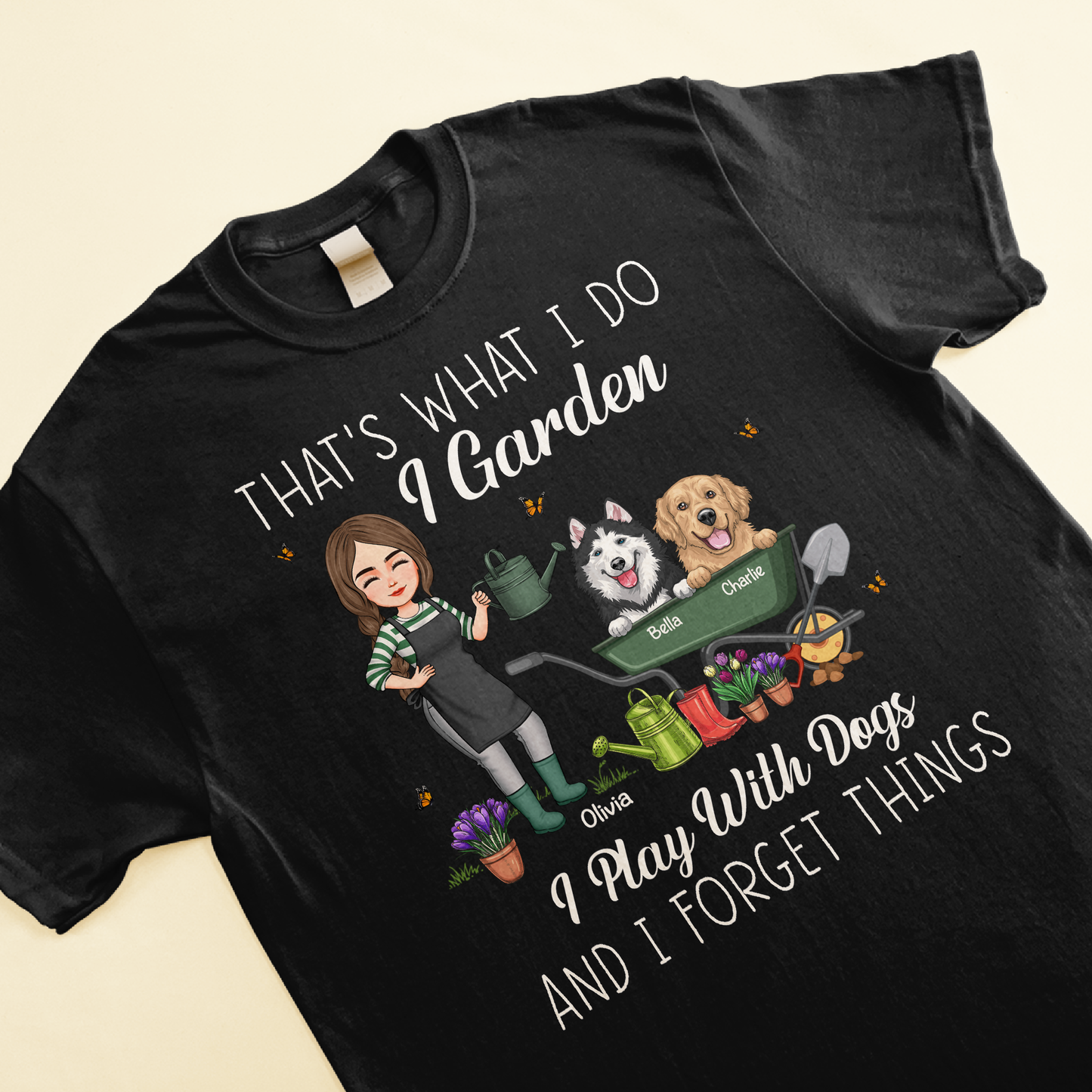 That's What I Do I Garden I Play With Dogs And I Forget Things - Personalized Shirt