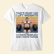 That's What I Do I Lift Weights - Personalized Shirt - Birthday Gift For Gymer, Old Man Lifting