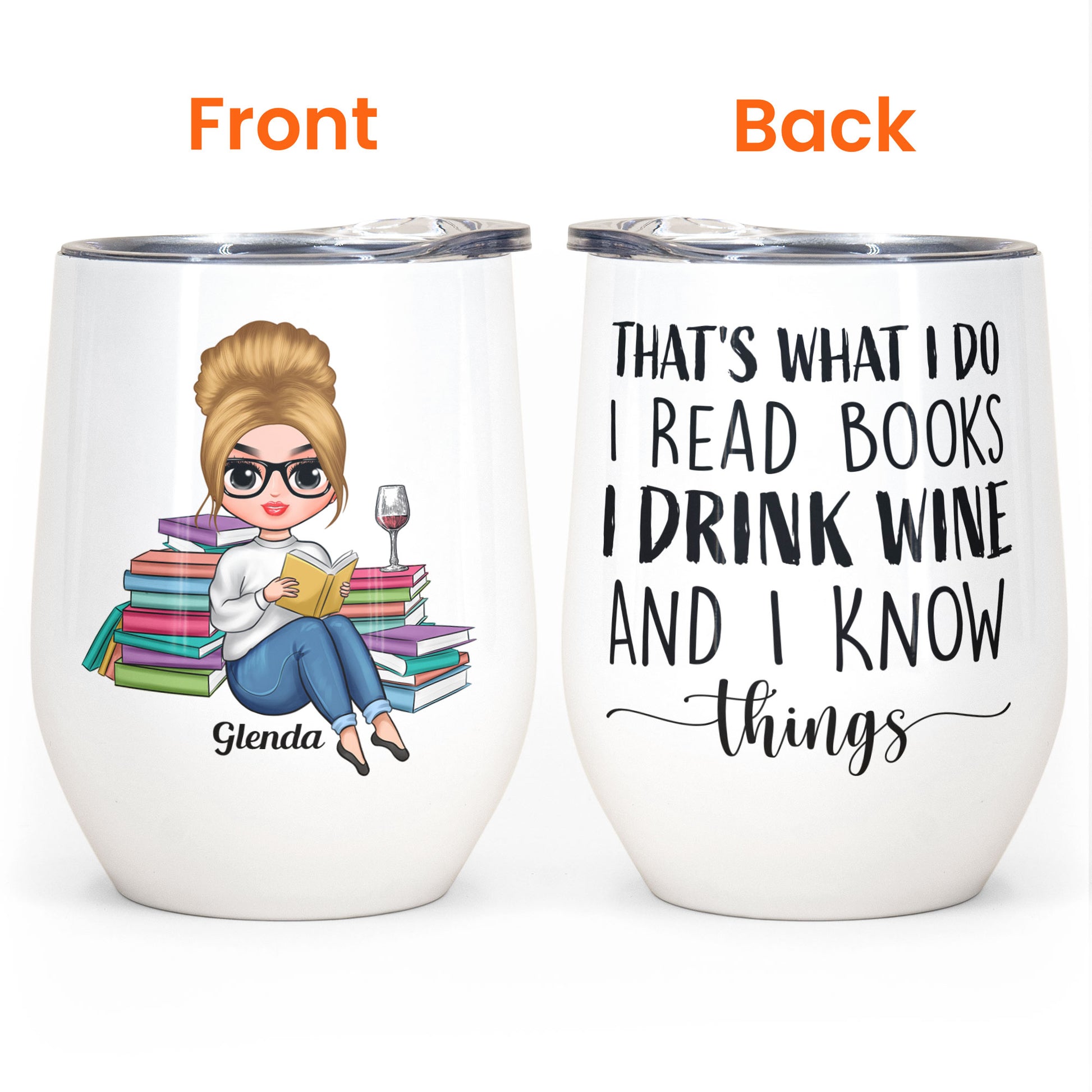 That's What I Do I Read Books I Drink Wine I Know Things - Personalized Wine Tumbler - Birthday Gift For Wine Loving Reader, Wine And Book Lover
