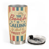 The Beach Is Calling And I Must Go - Personalized Tumbler Cup