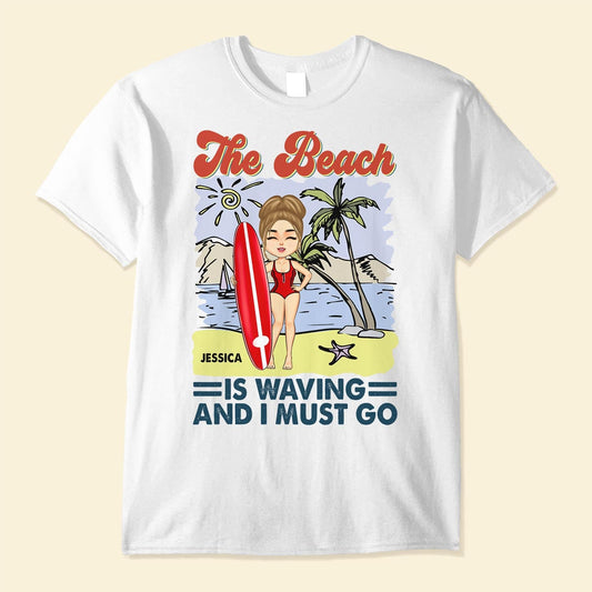 The Beach Is Waving - Personalized Shirt - Birthday, Summer Vacation Gift For Beach Lover, Surfing Lover, Summer Trip