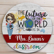 The Future Of The World Is In My Classroom - Personalized Wood Sign - Door Sign, Classroom Welcome Gift For Teacher, Students, Classroom Decor