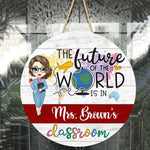 The Future Of The World Is In My Classroom - Personalized Wood Sign - Door Sign, Classroom Welcome Gift For Teacher, Students, Classroom Decor