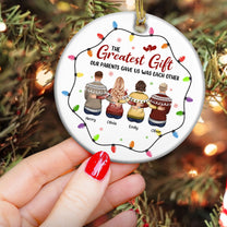 The Greatest Gift Our Parents Gave Us - Personalized Ceramic Ornament