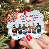 The Greatest Gift Our Parents Gave Us Was Each Other - Personalized Ceramic Ornament - Christmas Gift For Family Members, Brothers, Sisters