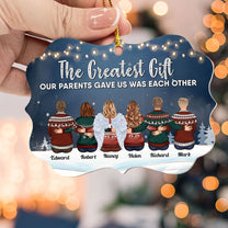 The Greatest Gift Our Parents Gave Us Was Each Other - Personalized Aluminum/Wooden Ornament