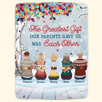 The Greatest Gift Our Parents Gave Us Was Each Other - Personalized Blanket