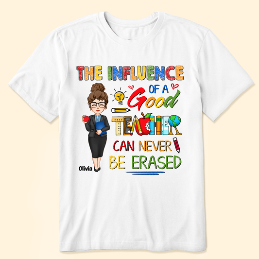 The Influence Of A Good Teacher Can Never Be Erased - Personalized Shirt