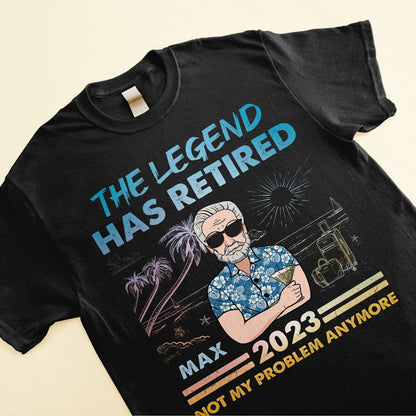 The Legend Has Retired Not My Problem Anymore - Personalized Shirt