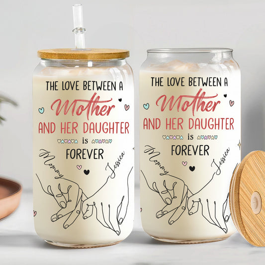 The Love Between A Mother And Her Daughter Is Forever - Personalized Clear Glass Cup