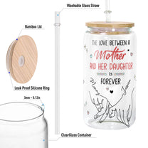 The Love Between A Mother And Her Daughter Is Forever - Personalized Clear Glass Cup