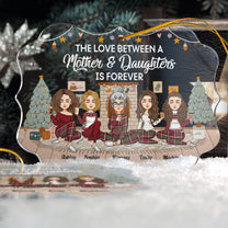 The Love Between A Mother & Daughters Is Forever - Personalized Acrylic Ornament - Christmas, New Year Gift For Mom, Daughters