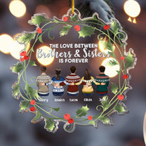 The Love Between Brothers & Sisters Is Forever - Personalized Acrylic Ornament