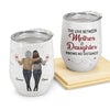 The Love Between Mother &amp; Daughter Knows No Distance - Personalized Wine Tumbler - Mother&#39;s Day, Loving Gift For Mom, Mother