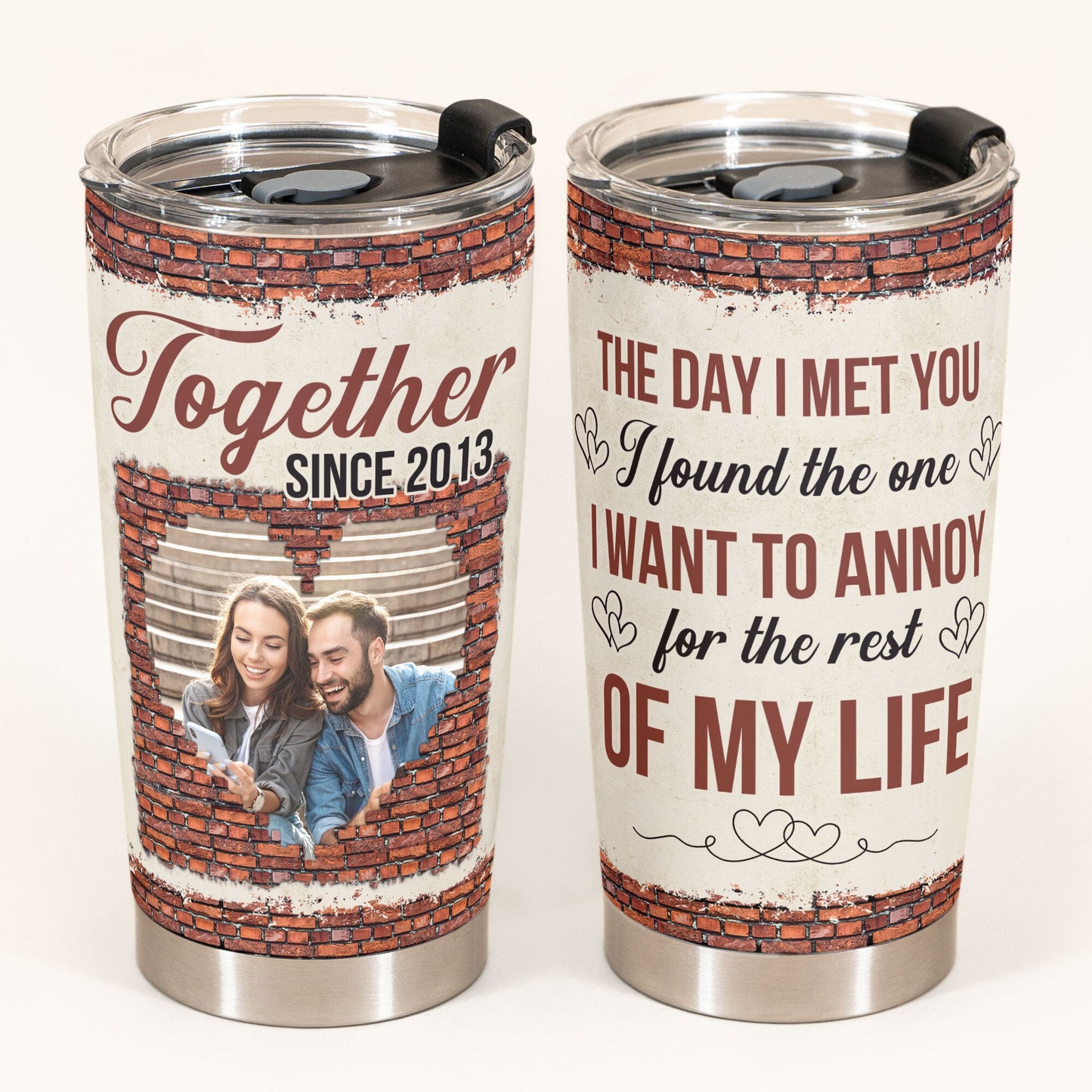 The One I Want To Annoy For The Rest Of My Life - Personalized Tumbler Cup