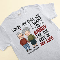 The Only One I Want To Annoy - Personalized Shirt